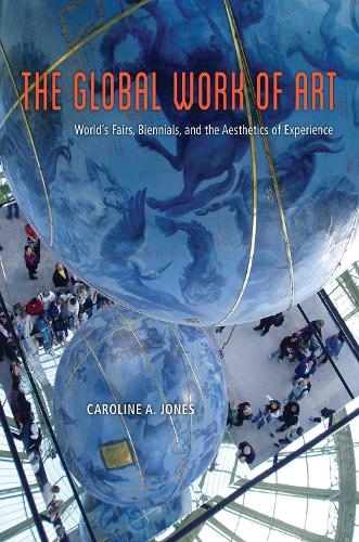 Бумажная книга «The Global Work of Art: World's Fairs, Biennials, and the Aesthetics of Experience», автор Каролина А. Джонс - фото №1