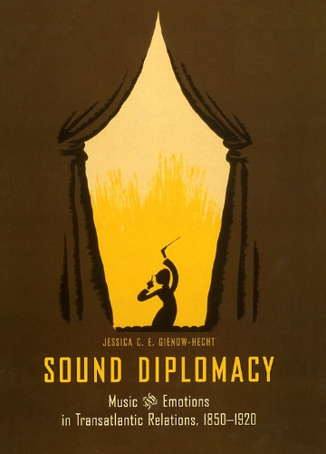 Бумажная книга «Sound Diplomacy: Music and Emotions in Transatlantic Relations, 1850-1920», автор Джессика С. Э. Гинов-Хехт - фото №1