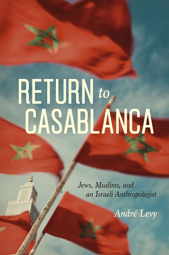 Бумажная книга «Return to Casablanca: Jews, Muslims, and an Israeli Anthropologist», автор Андре Леви - фото №1