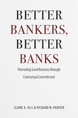 Бумажная книга «Better Bankers, Better Banks: Promoting Good Business through Contractual Commitment», авторов Клэр А. Хилл, Ричард У. Пейнтер - фото №1