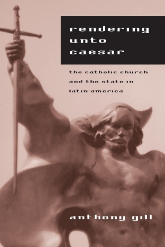 Бумажная книга «Rendering unto Caesar: The Catholic Church and the State in Latin America», автор Энтони Гилл - фото №1