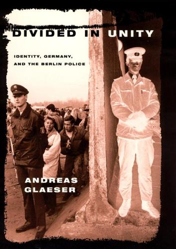 Бумажная книга «Divided in Unity: Identity, Germany, and the Berlin Police», автор Андреас Глезер - фото №1