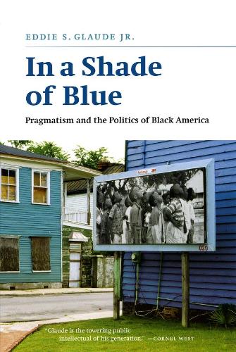 Бумажная книга «In a Shade of Blue: Pragmatism and the Politics of Black America», автор Эдди С. Глауд - фото №1