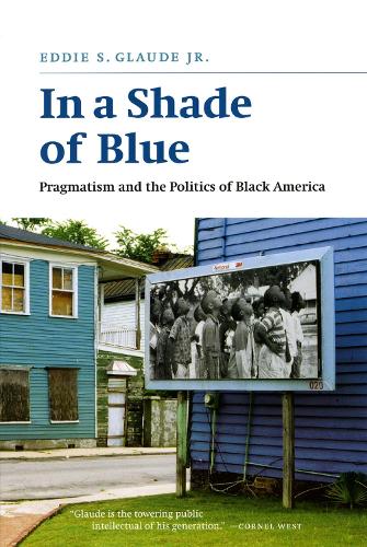 Паперова книга «In a Shade of Blue: Pragmatism and the Politics of Black America», автор Едді С. Глауд - фото №1