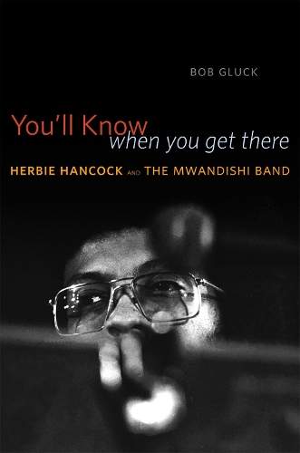 Бумажная книга «You'll Know When You Get There: Herbie Hancock and the Mwandishi Band», автор Боб Глюк - фото №1