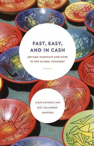 Бумажная книга «Fast, Easy, and In Cash: Artisan Hardship and Hope in the Global Economy», авторов Джейсон Антрозио, Руди Коллоредо-Мансфельд - фото №1