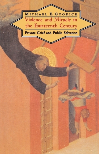 Паперова книга «Violence and Miracle in the Fourteenth Century: Private Grief and Public Salvation», автор Майкл Е. Гудіч - фото №1