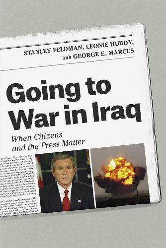 Бумажная книга «Going to War in Iraq: When Citizens and the Press Matter», авторов Джордж Э. Маркус, Леони Хадди, Стэнли Фельдман - фото №1