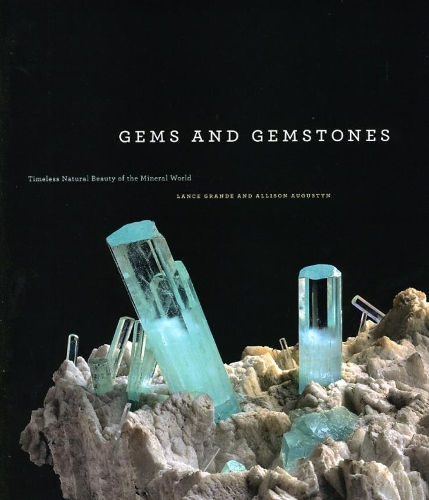 Бумажная книга «Gems and Gemstones: Timeless Natural Beauty of the Mineral World», авторов Элисон Огастин, Лэнс Гранде - фото №1