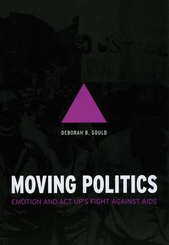 Бумажная книга «Moving Politics: Emotion and ACT UP's Fight against AIDS», автор Дебора Б Гулд - фото №1