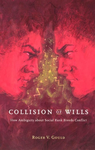 Паперова книга «Collision of Wills: How Ambiguity about Social Rank Breeds Conflict», автор Роджер В. Гулд - фото №1