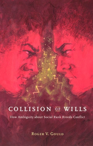 Бумажная книга «Collision of Wills: How Ambiguity about Social Rank Breeds Conflict», автор Роджер В. Гулд - фото №1