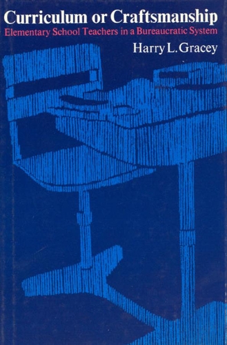 Паперова книга «Curriculum or Craftsmanship: Elementary School Teachers in a Bureaucratic System», автор Гаррі Л. Грейсі - фото №1
