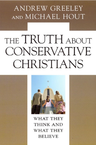 Бумажная книга «The Truth about Conservative Christians: What They Think and What They Believe», авторов Эндрю М. Грили, Майкл Хаут - фото №1