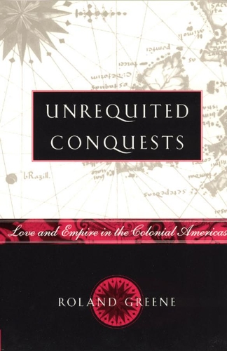 Бумажная книга «Unrequited Conquests: Love and Empire in the Colonial Americas», автор Роланд Грин - фото №1