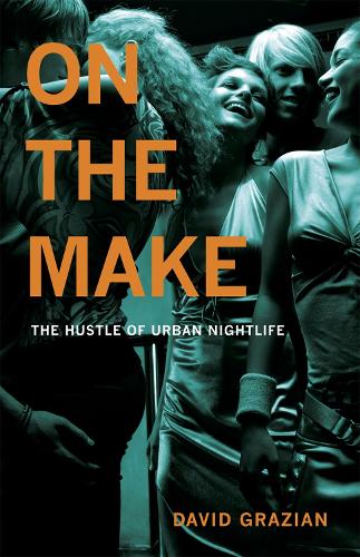 Бумажная книга «On the Make: The Hustle of Urban Nightlife», автор Дэвид Грациан - фото №1