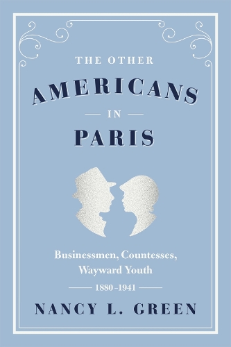 Бумажная книга «The Other Americans in Paris: Businessmen, Countesses, Wayward Youth, 1880-1941», автор Нэнси Л. Грин - фото №1