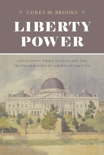 Бумажная книга «Liberty Power: Antislavery Third Parties and the Transformation of American Politics», автор Кори М. Брукс - фото №1