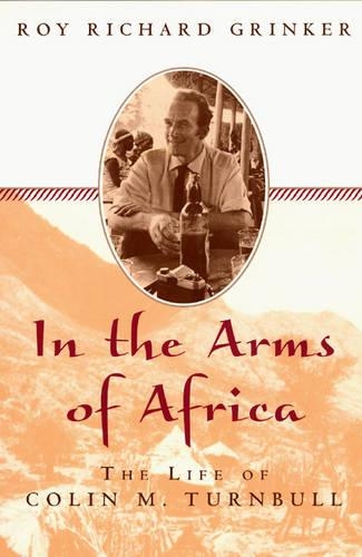 Бумажная книга «Into the Arms of Africa: The Life of Colin Turnbull», автор Рой Ричард Гринкер - фото №1