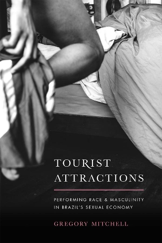 Паперова книга «Tourist Attractions: Performing Race and Masculinity in Brazil's Sexual Economy», автор Грегорі Мітчелл - фото №1