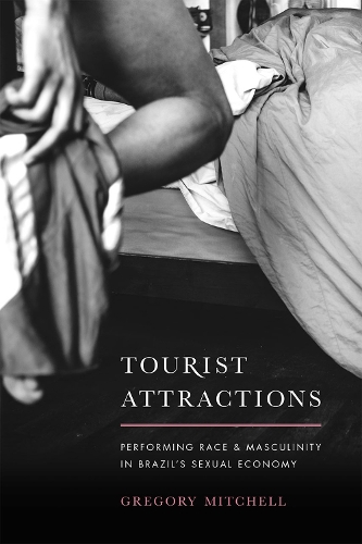 Бумажная книга «Tourist Attractions: Performing Race and Masculinity in Brazil's Sexual Economy», автор Грегори Митчелл - фото №1