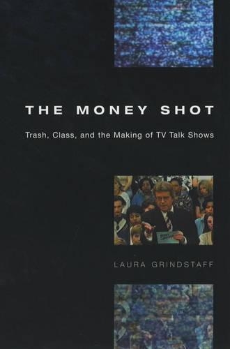 Бумажная книга «The Money Shot: Trash, Class, and the Making of TV Talk Shows», автор Лаура Гриндстафф - фото №1