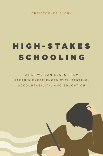 Паперова книга «High-Stakes Schooling: What We Can Learn from Japan's Experiences with Testing, Accountability, and Education Reform», автор Крістофер Бйорк - фото №1