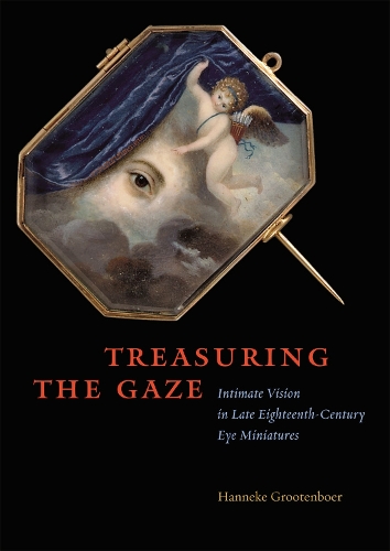 Бумажная книга «Treasuring the Gaze: Intimate Vision in Late Eighteenth-Century Eye Miniatures», автор Ханнеке Гроотенбоер - фото №1