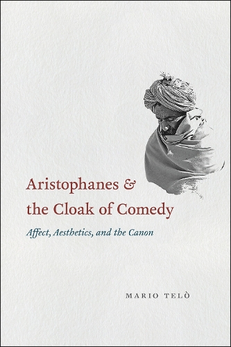 Паперова книга «Aristophanes and the Cloak of Comedy: Affect, Aesthetics, and the Canon», автор Маріо Тельо - фото №1