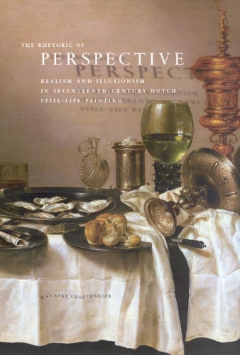 Бумажная книга «The Rhetoric of Perspective: Realism and Illusionism in Seventeenth-Century Dutch Still-Life Painting», автор Ханнеке Гроотенбоер - фото №1