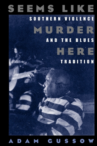 Бумажная книга «Seems Like Murder Here: Southern Violence and the Blues Tradition», автор Адам Гуссоу - фото №1