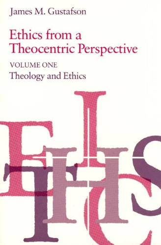 Бумажная книга «Ethics from a Theocentric Perspective, Volume 1: Theology and Ethics», автор Джеймс М. Густафсон - фото №1