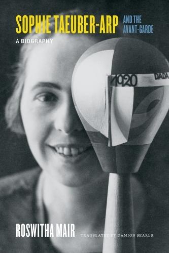 Бумажная книга «Sophie Taeuber-Arp and the Avant-Garde: A Biography», автор Розвита Мейр - фото №1
