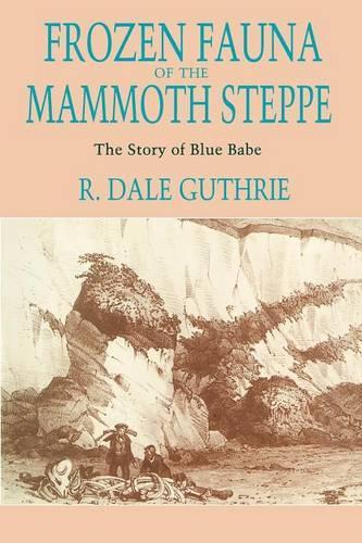 Бумажная книга «Frozen Fauna of the Mammoth Steppe: The Story of Blue Babe», автор Р. Дейл Гатри - фото №1