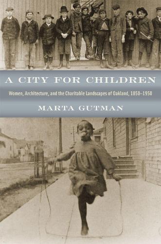 Paper book «A City for Children: Women, Architecture, and the Charitable Landscapes of Oakland, 1850-1950», author Marta Gutman - фото №1