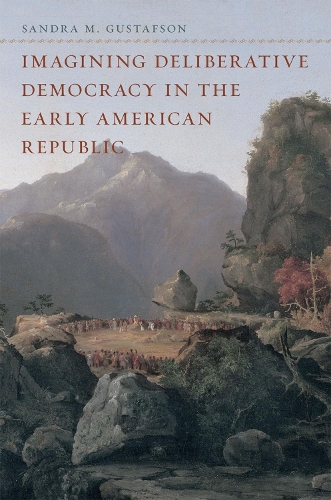 Бумажная книга «Imagining Deliberative Democracy in the Early American Republic», автор Сандра М. Густафсон - фото №1