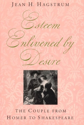 Бумажная книга «Esteem Enlivened by Desire: The Couple from Homer to Shakespeare», автор Джин Х. Хагструм - фото №1