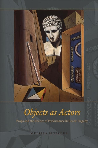 Бумажная книга «Objects as Actors – Props and the Poetics of Performance in Greek Tragedy», автор Мелисса Мюллер - фото №1