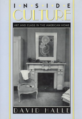 Бумажная книга «Inside Culture: Art and Class in the American Home», автор Дэвид Халле - фото №1