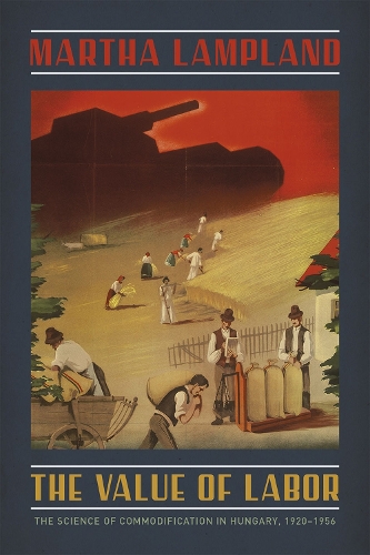 Бумажная книга «The Value of Labor: The Science of Commodification in Hungary, 1920-1956», автор Марта Лампленд - фото №1