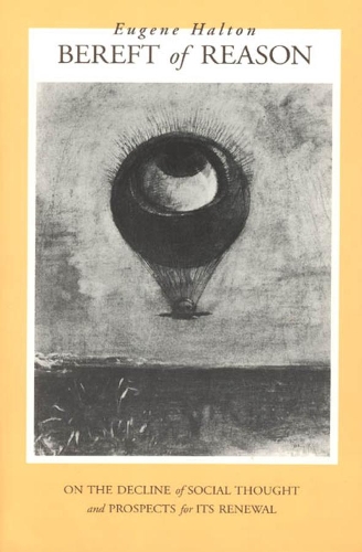 Бумажная книга «Bereft of Reason: On the Decline of Social Thought and Prospects for Its Renewal», автор Юджин Халтон - фото №1