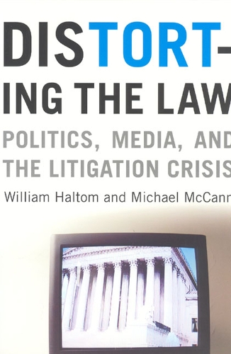 Бумажная книга «Distorting the Law: Politics, Media, and the Litigation Crisis», авторов Майкл МакКанн, Уильям Халтом - фото №1