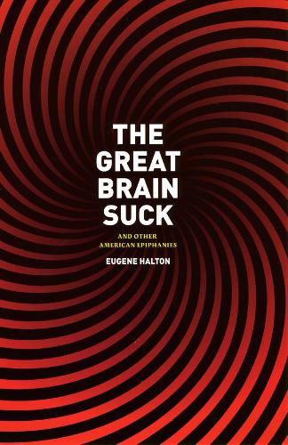 Паперова книга «The Great Brain Suck: And Other American Epiphanies», автор Юджин Халтон - фото №1