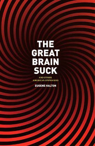 Бумажная книга «The Great Brain Suck: And Other American Epiphanies», автор Юджин Халтон - фото №1