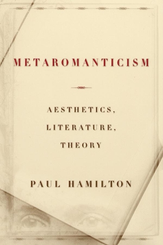 Бумажная книга «Metaromanticism: Aesthetics, Literature, Theory», автор Пол Гамильтон - фото №1