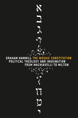 Паперова книга «The Mosaic Constitution: Political Theology and Imagination from Machiavelli to Milton», автор Грем Хеммілл - фото №1