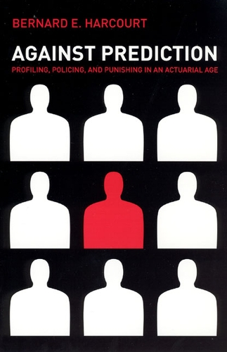 Бумажная книга «Against Prediction: Profiling, Policing, and Punishing in an Actuarial Age», автор Бернар Э. Харкорт - фото №1