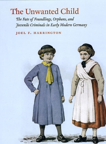 Бумажная книга «The Unwanted Child: The Fate of Foundlings, Orphans, and Juvenile Criminals in Early Modern Germany», автор Джоэл Ф. Харрингтон - фото №1