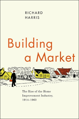 Бумажная книга «Building a Market: The Rise of the Home Improvement Industry, 1914-1960», автор Ричард Харрис - фото №1