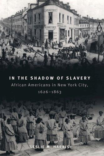 Паперова книга «In the Shadow of Slavery: African Americans in New York City, 1626-1863», автор Леслі М. Гарріс - фото №1